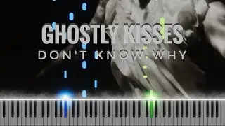 Ghostly Kisses - Don't Know Why piano cover