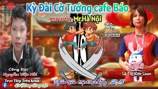 [LIVE] Kỳ Đ&agrave;i Cờ Tướng Cafe B&aacute;o : L&ecirc; thị Kim Loan vs Nguyễn Việt Hải