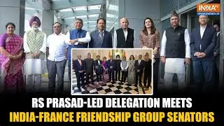 RS Prasad Leads Delegation to Meet Senators of India-France Parliamentary Friendship Group