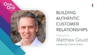 S2 | Ep. #04 | Building Authentic Customer Relationships ft. Matthew Gould | One to One Podcast