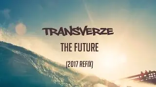 Transverze - The Future (2017 Refix) (Official Video)