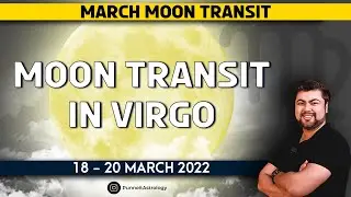 Moon Transit in Virgo  | 18 - 20  March | Analysis by Punneit