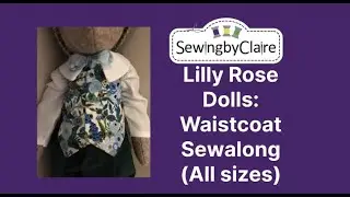 Lilly Rose Dolls: Waistcoat Sewalong  (All sizes)