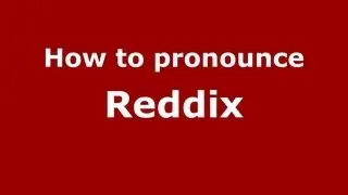 How to Pronounce Reddix - PronounceNames.com