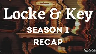 Locke and Key Season 1: Quick Recap