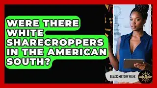 Were There White Sharecroppers In The American South? - Black History Files