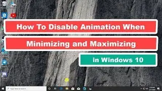 How to Disable Animation Windows when Minimizing and Maximizing in Windows 10