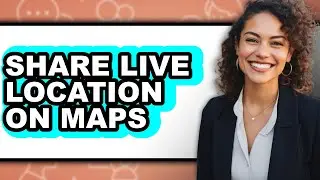 How to Share Live Location on Maps (full Guide)