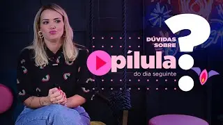 TUDO SOBRE PÍLULA DO DIA SEGUINTE| Marcela Mc Gowan