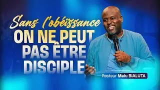 Sans l’obéissance, on ne peut pas être disciple - Pasteur Malu BIALUTA