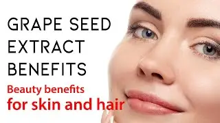 Grape seed extract benefits, Beauty benefits for skin and hair
