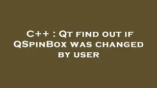 C++ : Qt find out if QSpinBox was changed by user