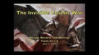The Invisible Cosmic War: Recap, Review and Revival - Psalm 82:1-8