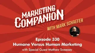 Humane Versus Human Marketing with Mathew Sweezey (Episode 330)