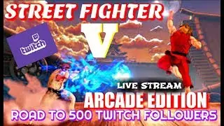 STREET FIGHTER V : ARCADE MODE  Road To 500 Twitch Followers