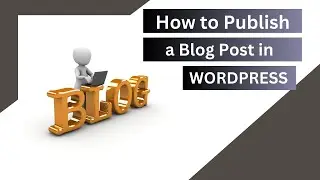 To Create and Publish a Blog Post in WordPress | Beginner's