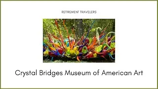 CRYSTAL BRIDGES Museum of Art | Bentonville, Arkansas | Retirement Travelers