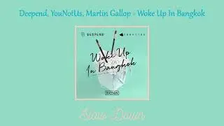 Deepend, YouNotUs, Martin Gallop - Woke Up In Bangkok (Slow Down)