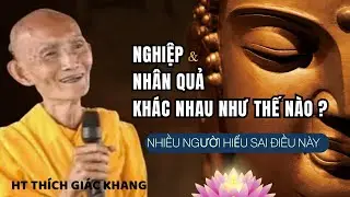 NGHIỆP VÀ NHÂN QUẢ ? NHIỀU NGƯỜI HIỂU SAI ĐIỀU NÀY (HÃY NGHE)| HT THÍCH GIÁC KHANG #sưkhang