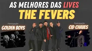 AS MELHORES MÚSICAS DAS LIVES DOS FEVERS - feat. Golden Boys e Cid Chaves