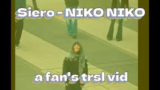 [Eng sub] Siero - NIKO NIKO (a fan's transl vid)