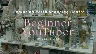 A Day in My Life | Exploring Perth Shopping Centre 🛍️🇦🇺l Beginner YouTuber 👩🏻&zwj;🍳✨