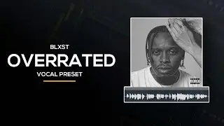 👨&zwj;🚀 [FL STUDIO] Blxst - OVERRATED (Vocal Preset) STOCK & FREE PLUGINS