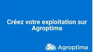 1.  Cr&eacute;ez votre exploitation sur Agroptima