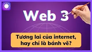 Web3 - Tương lai của internet, hay chỉ là 