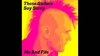 Me & Fife &ndash; These Guitars Say Sorry (feat. Sean T) | acoustic punk Britpop singer songwriter