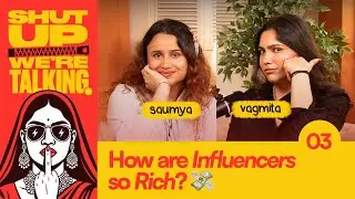 How Are Influencers So Rich? – Shut-Up We’re Talking! | Ep 3