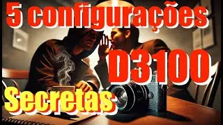 5 configurações secretas da Nikon D3100