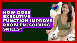 How Does Executive Function Improve Problem-solving Skills? - Brain Health Support Network