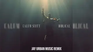 Calum Scott - Biblical (Jay Urban Music Remix)
