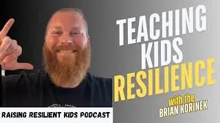 Convincing Kids to Take Resilience Seriously - US Military Master Resilience Trainer Brian Korinek