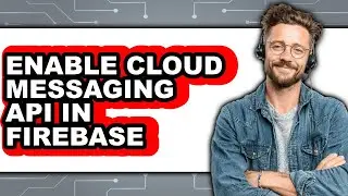 How to Enable Cloud Messaging Api in Firebase - Step by Step