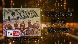 Grupo Super Kañon-Mix Éxitos