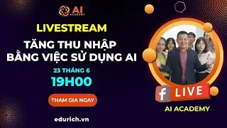 Livestream buổi 09: Tăng thu nhập thụ động bằng việc sử dụng AI