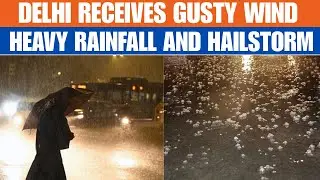 Delhi Receives Gusty Wind, Heavy Rainfall And Hailstorm | Weather Update | News9