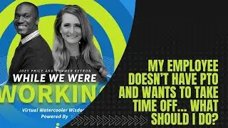 While We Were Working: My Employee Doesn't Have PTO & Wants Time Off...What Do I Do? [HR Podcast]