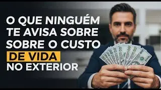 O que ningu&eacute;m te Avisa sobre CUSTO de VIDA no EXTERIOR.