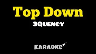 3Quency - Top Down (KARAOKE)