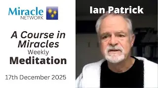 'A Course in Miracles' Meditation - Ian Patrick, 17/12/25
