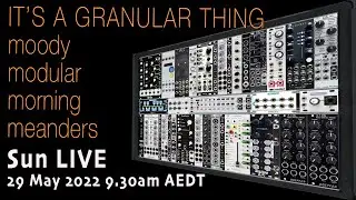 CINEMATIC #modular live - IT'S A GRANULAR THING - moody morning meanders #granular #uBurst #disting