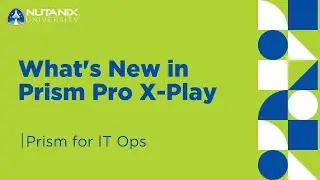 What's New in Prism Pro X-Play | Prism for IT Ops | Nutanix University