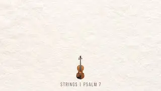Peaceful Strings Inspired by Psalm 7 | Music for Meditation & Quiet Time