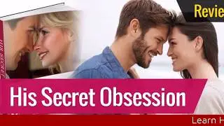 His Secret Obsession System - DON'T BUY IT Before You Watch This