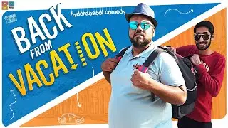 BACK FROM VACATION | HYDERABADI COMEDY | DECCAN DROLLZ