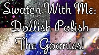 Swatch With Me // Dollish Polish The Goonies