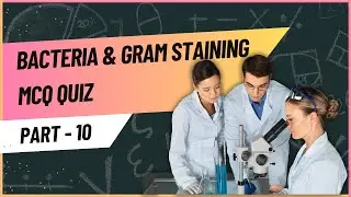 Bacteria and Gram Staining Part 10: Multiple Choice Quiz - Test Your Microbiology Knowledge